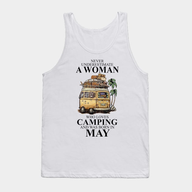 Never Underestimate A Woman Who Loves Camping And Was Born In May Tank Top by boltongayratbek